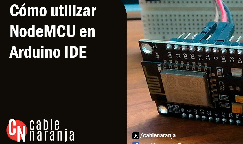 Cómo utilizar NodeMCU en Arduino IDE - CableNaranja